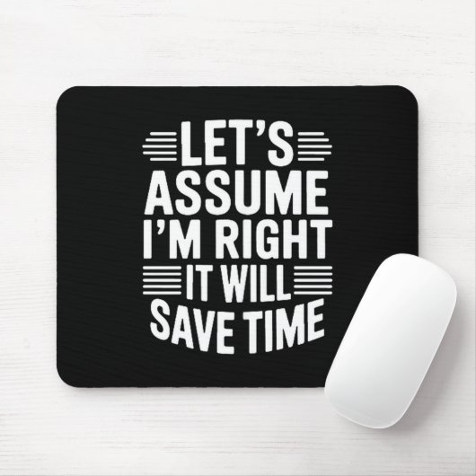 Funny sarcastic let's assume right will save time mousepad (Mit Mouse)