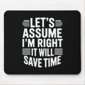 Funny sarcastic let's assume right will save time mousepad (Vorne)
