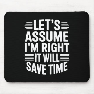 Funny sarcastic let's assume right will save time mousepad