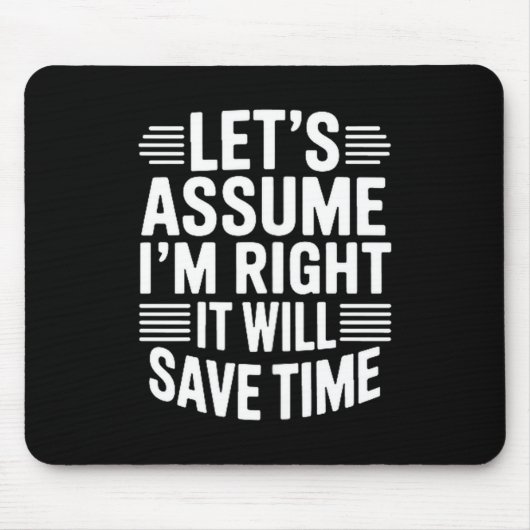 Funny sarcastic let's assume right will save time mousepad (Vorne)