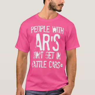 Funny Sarcastic Leute mit ARs kommen nicht in Rind T-Shirt