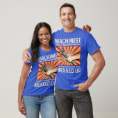 Funny Sarcastic Machinist Machine Operator Geschen T-Shirt (Unisex)
