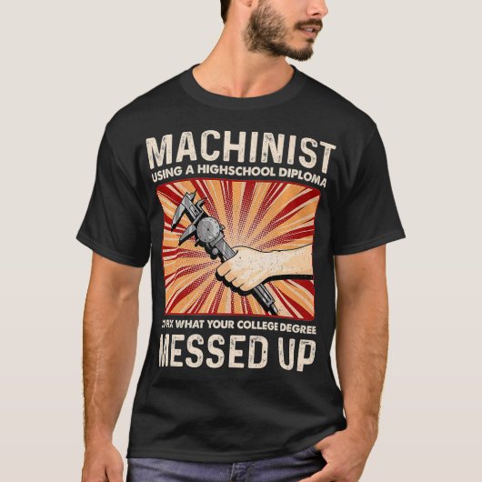 Funny Sarcastic Machinist Machine Operator Geschen T-Shirt (Vorderseite)