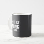 Funny Sarcastic Mens I May Be Wrong But I Doubt It Kaffeetasse (Vorderseite Links)