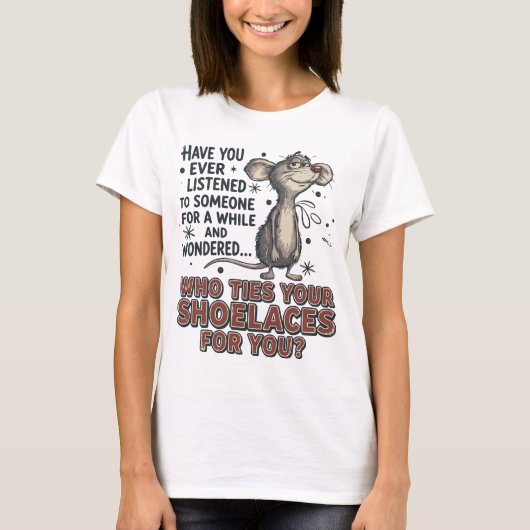 Funny Sarcastic mouse meme Who Ties Your Shoelaces T-Shirt (Vorderseite)