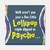 Funny Sarcastic Psycho Sprichwort Magnet (Vorne)