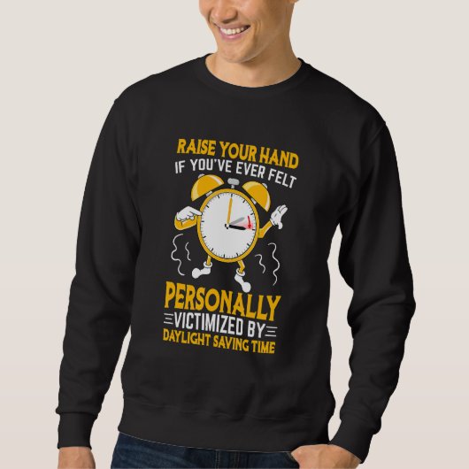 Funny Sarcastic Quote Clock Change Daylight Retten Sweatshirt (Vorderseite)