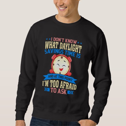 Funny Sarcastic Quote Clock Change Daylight Retten Sweatshirt (Vorderseite)