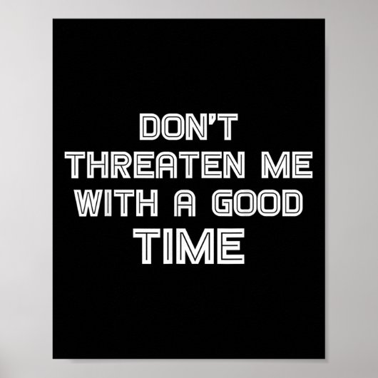 Funny Sarcastic Quote Don't Threaten Me With A Goo Poster (Vorne)