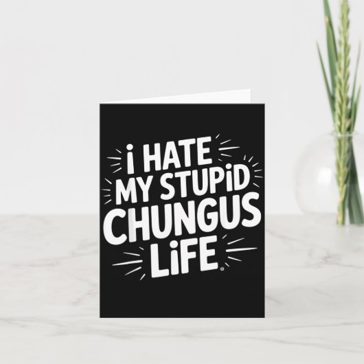 Funny Sarcastic Quote I Hate My Chungus Life Karte (Vorderseite)