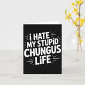 Funny Sarcastic Quote I Hate My Chungus Life Karte (Gelbe Blume)