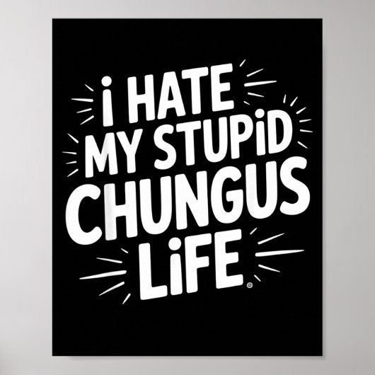 Funny Sarcastic Quote I Hate My Chungus Life Poster (Vorne)