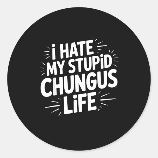 Funny Sarcastic Quote I Hate My Chungus Life Runder Aufkleber (Vorderseite)