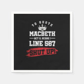 Funny Sarcastic Quote Macbeth Line 587 Shut Up Serviette (Vorderseite)