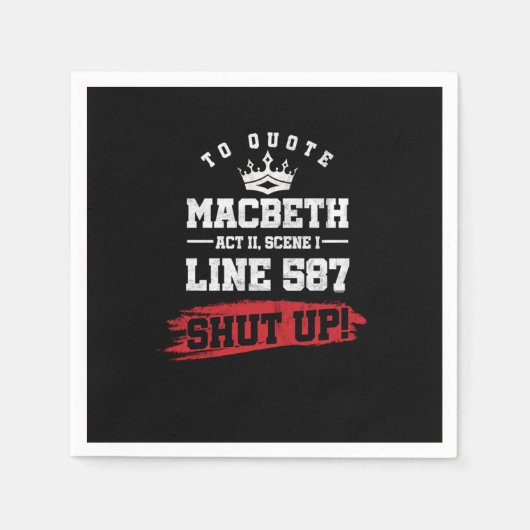 Funny Sarcastic Quote Macbeth Line 587 Shut Up Serviette (Vorderseite)