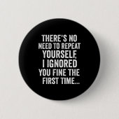 Funny Sarcastic Quote No Need To Repeat Yourself M Button (Vorderseite)