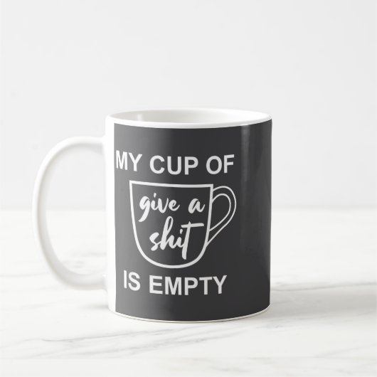 Funny Sarcastic Saying My Cup-of Give A -is Empty  Kaffeetasse (Links)
