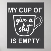 Funny Sarcastic Saying My Cup-of Give A -is Empty  Poster (Vorne)