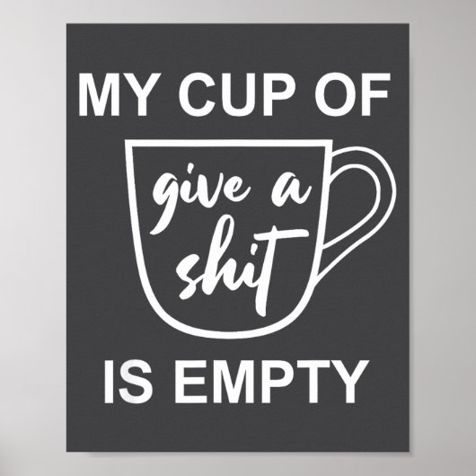 Funny Sarcastic Saying My Cup-of Give A -is Empty  Poster (Vorne)
