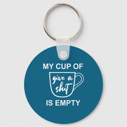 Funny Sarcastic Saying My Cup-of Give A -is Empty Schlüsselanhänger (Vorderseite)