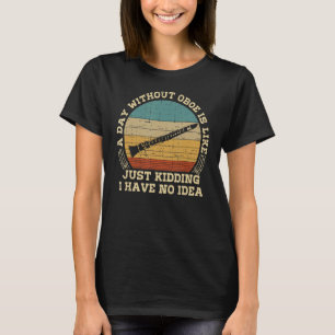 Funny Sarcastic Sprichwort Ein Tag ohne Oboe Playe T-Shirt