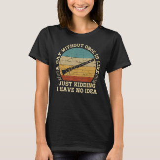 Funny Sarcastic Sprichwort Ein Tag ohne Oboe Playe T-Shirt