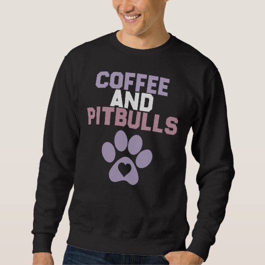 Funny Sarcastic Sprichwort Kaffee und Pitbuls Hund Sweatshirt (Vorderseite)