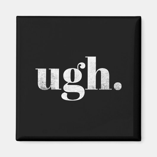 Funny Sarcastic Ugh Novelty Graphic Magnet (Vorne)