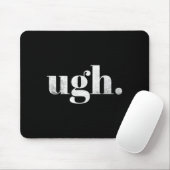 Funny Sarcastic Ugh Novelty Graphic Mousepad (Mit Mouse)