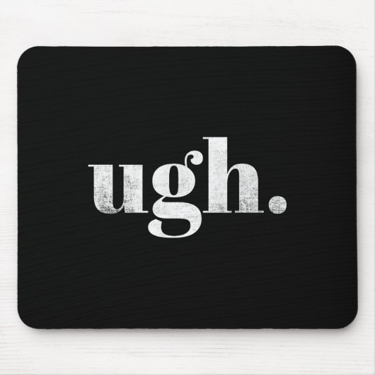 Funny Sarcastic Ugh Novelty Graphic Mousepad (Vorne)