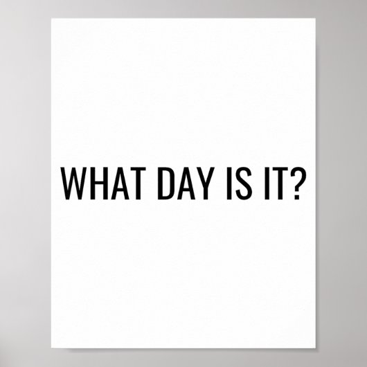 Funny Sarcastic What Day Is It Relatable Minimalis Poster (Vorne)