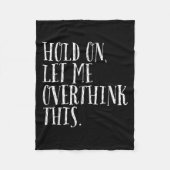 Funny Sarcastic Zitat halten Lass mich überdenken Fleecedecke (Vorderseite)