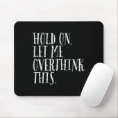 Funny Sarcastic Zitat halten Lass mich überdenken Mousepad (Mit Mouse)