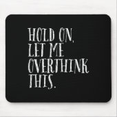 Funny Sarcastic Zitat halten Lass mich überdenken Mousepad (Vorne)