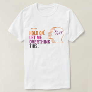 Funny Sarcastic Zitat halten Lass mich überdenken T-Shirt