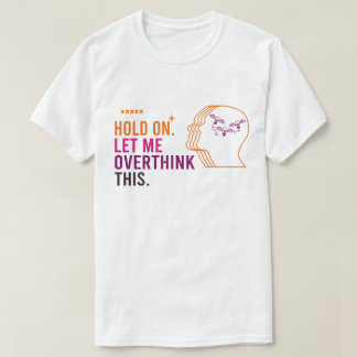 Funny Sarcastic Zitat halten Lass mich überdenken T-Shirt