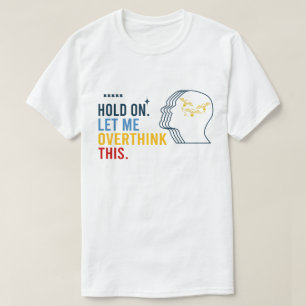 Funny Sarcastic Zitat halten Lass mich überdenken T-Shirt