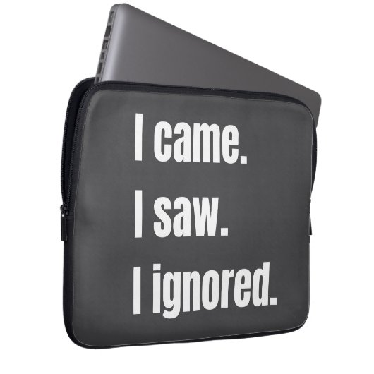 Funny Sarcastic Zitat, kam ich sah ich Ignored Mem Laptopschutzhülle (Vorne Rechts)