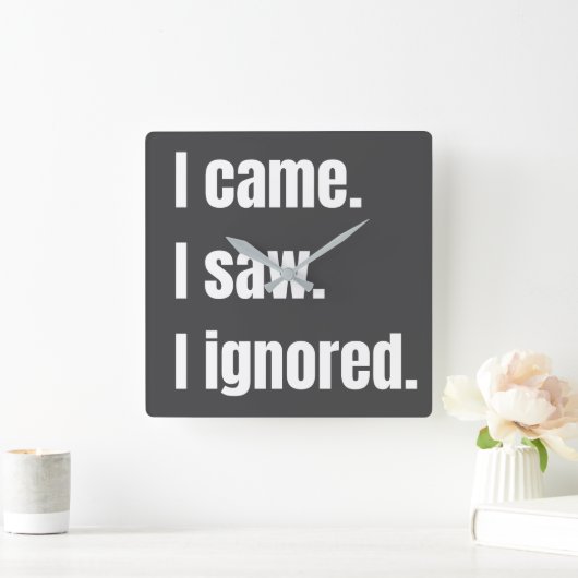Funny Sarcastic Zitat, kam ich sah ich Ignored Mem Quadratische Wanduhr (Zuhause)