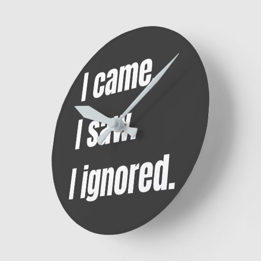 Funny Sarcastic Zitat, kam ich sah ich Ignored Mem Runde Wanduhr (Winkel)