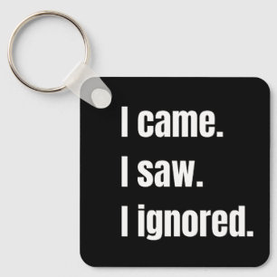 Funny Sarcastic Zitat, kam ich sah ich Ignored Mem Schlüsselanhänger