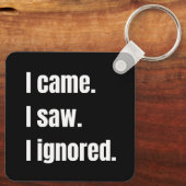Funny Sarcastic Zitat, kam ich sah ich Ignored Mem Schlüsselanhänger (Rückseite)