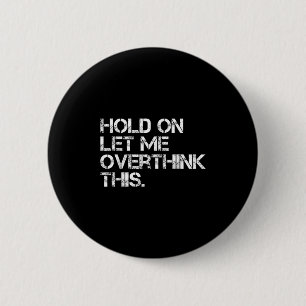 Funny Sarcastic Zitat Lass mir überdenken, was Button