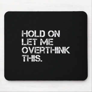 Funny Sarcastic Zitat Lass mir überdenken, was Mousepad