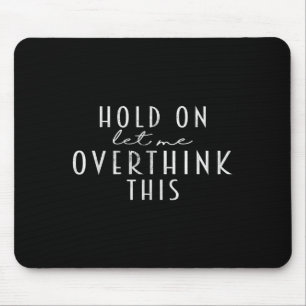 Funny Sarcastic Zitat Lass mir überdenken, was Mousepad