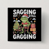 Funny SarcasticChristmas Sagging But Still Gagging Button (Vorderseite)