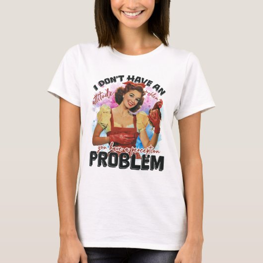 Funny Sarkasmus Haltung Problem T-Shirt (Vorderseite)