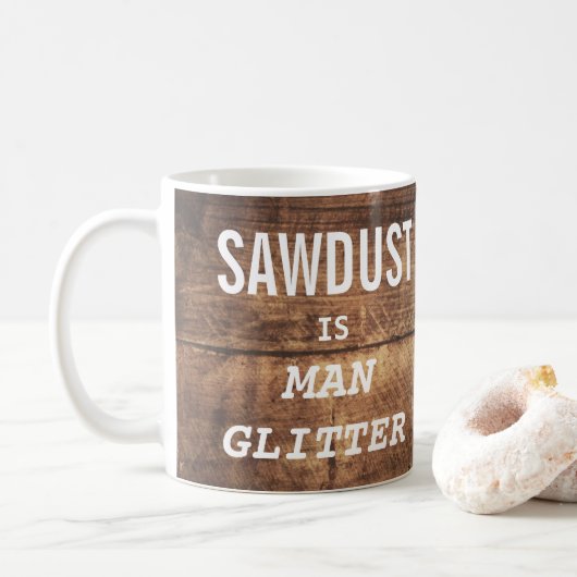 Funny SAWDUST IST MAN GLITZER Typografie Kaffeetasse (Mit Donut)
