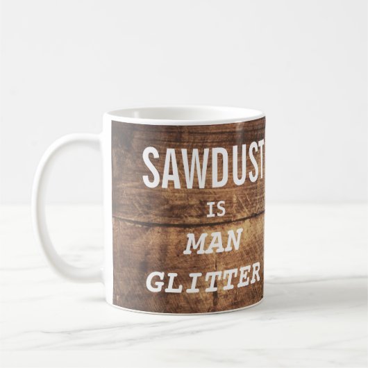 Funny SAWDUST IST MAN GLITZER Typografie Kaffeetasse (Links)
