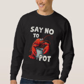 Funny Say No to Pot mit Crab Hummer Sweatshirt (Vorderseite)